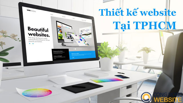 Thiết Kế Website Tại TP. Hồ Chí Minh – Uy tín, chuyên nghiệp, giá rẻ